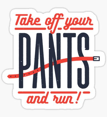 Take off Pants and Run